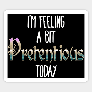 I'm Feeling A Bit Pretentious Today Anthony Crammen quote Sticker